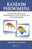 Random phenomena : fundamentals of probability and statistics for engineers