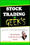 Stock Trading for GEEK’S ;A Beginner Handbook on how to invest in stocks and learn tons of tips on buying stock, trading strategies and how to day trade. Achieve Victory!