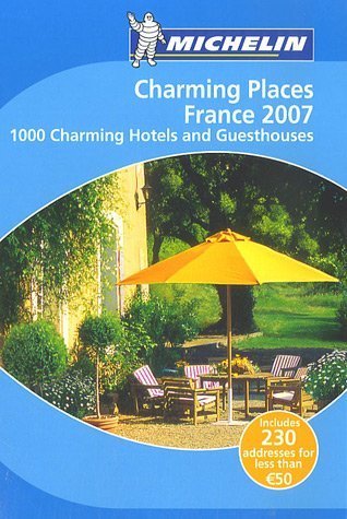 City Travel Guides Discounted  Books : Michelin 2007 Charming Places France: 1000 Charming Hotels and Guesthouses (Charming Places to Stay in France)