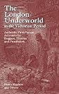 The London Underworld In The Victorian Period - Authentic First-Person Accounts By Beggars, Thieves And Prostitutes