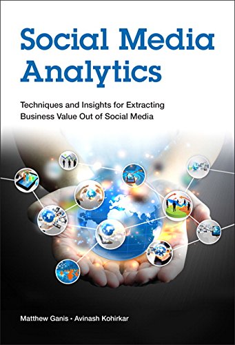 Social Media Analytics: Techniques and Insights for Extracting Business Value Out of Social Media (IBM Press)