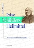 Doktor Schuesslers Heilmittel: 11 Mineralsalze fuer die Gesundheit