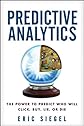Predictive Analytics: The Power to Predict Who Will Click, Buy, Lie, or Die