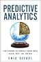 Predictive Analytics: The Power to Predict Who Will Click, Buy, Lie, or Die