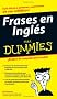 Frases en Ingles Para Dummies (Para Dummies/for Dummies (Computer/Tech)(Spanish))
