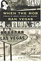 When the Mob Ran Vegas: Stories of Money, Mayhem and Murder