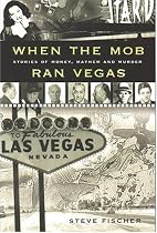 When the Mob Ran Vegas: Stories of Money, Mayhem and Murder