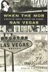 When the Mob Ran Vegas: Stories of Money, Mayhem and Murder