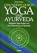 Gesundheit durch Yoga und Ayurveda. Pantanjalis Yoga-Sutras und ihre Anwendung auf Ayurveda