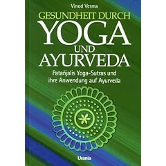Gesundheit durch Yoga und Ayurveda. Pantanjalis Yoga-Sutras und ihre Anwendung auf Ayurveda