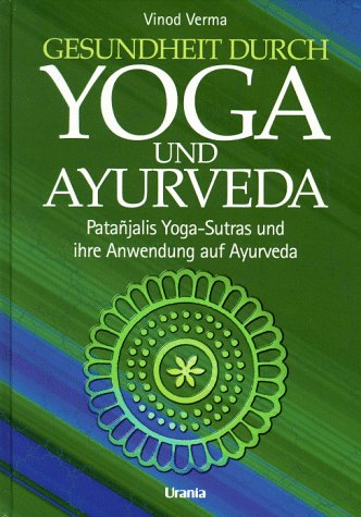 Produkt-Bild: Gesundheit durch Yoga und Ayurveda. Pantanjalis Yoga-Sutras und ihre Anwendung auf Ayurveda