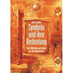 Symbole und ihre Bedeutung. �ber 1000 Bilder und Zeichen aus allen Kulturkreisen