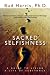 Sacred Selfishness: A Guide to Living a Life of Substance