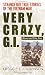 Very Crazy, G.I.!: Strange but True Stories of the Vietnam War by Kregg P. Jorgenson