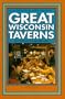 Great Wisconsin Taverns:  101 Distinctive Badger Bars (Trails Books Guide)