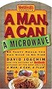 A Man, a Can, a Microwave: 50 Tasty Meals You Can Nuke in No Time (Man, a Can... Series)