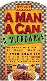 A Man, a Can, a Microwave: 50 Tasty Meals You Can Nuke in No Time (Man, a Can... Series)
