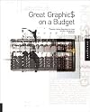 Great Graphics on a Budget: Creating Cutting-Edge Work for Less