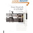Great Graphics on a Budget: Creating Cutting Edge Work for Less (Graphic Design)