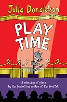 Play Time: A selection of plays by the best-selling author of THE GRUFFALO