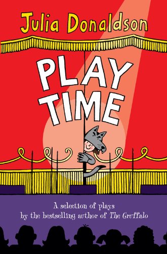 Play Time: A selection of plays by the best-selling author of THE GRUFFALO