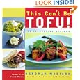 This Can't Be Tofu!: 75 Recipes to Cook Something You Never Thought You Would--and Love Every Bite