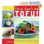 This Can't Be Tofu!: 75 Recipes to Cook Something You Never Thought You Would--and Love Every Bite