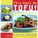 This Can't Be Tofu: 75 Recipes to Cook Something You Never Thought You Would