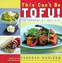 This Can't Be Tofu: 75 Recipes to Cook Something You Never Thought You Would