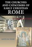 The Churches and Catacombs of Early Christian Rome: A Comprehensive Guide
