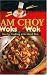 Sam Choy Woks the Wok : Stir Fry Cooking at Its Island Best