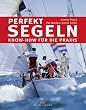 Perfekt segeln: Know-how f�r die Praxis
