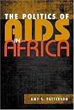 The Politics of AIDS in Africa (Challenge and Change in African Politics)