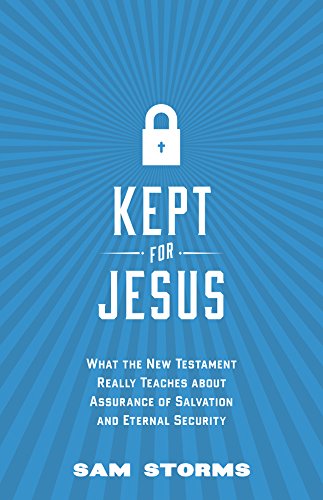 Kept for Jesus: What the New Testament Really Teaches about Assurance of Salvation and Eternal Security