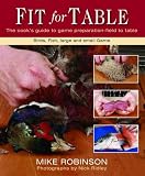 Fit for table : the cook's guide to game preparation-field to table : birds, fish, large and small game