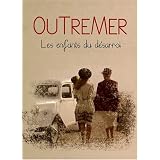 Outremer, les enfants du d�sarroipar Nicole Garcia