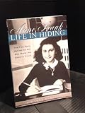 Anne Frank, Life in Hiding: The True Story Behind the Girl Who Wrote the Famous Diary