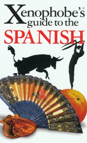 City Travel Guides Discounted   : The Xenophobe's Guide to the Spanish: The Xenophobe's Guides Series (Xenophobe's Guides) (Xenophobe's Guides)