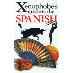 The Xenophobe's Guide to the Spanish: The Xenophobe's Guides Series (Xenophobe's Guides) (Xenophobe's Guides)