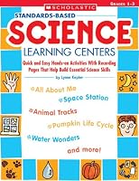 Standards-Based Science Learning Centers: Quick and Easy Hands-on Activities With Recording Pages That Help Build Essential Science Skills