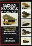 German Headgear in World War II: Army/Luftwaffe/Kriegsmarine: A Photographic Study of German Hats and Helmets