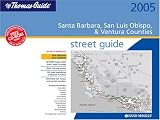Thomas Guide 2005 Santa Barbara, San Luis Obispo and Ventura Counties Street (Santa Barbara, San Luis Obispo and Ventura Counties Street Guide)