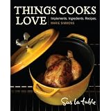 Things Cooks Love: Implements, Ingredients, Recipes