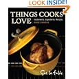 Things Cooks Love: Implements, Ingredients, Recipes by Sur La Table and Marie Simmons