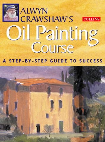 Cover image : Alwyn Crawshaw's Oil Painting Course: A Step-By-Step Guide to Success