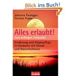 Alles erlaubt!: Zum richtigen Zeitpunkt. Ernährung und Körperpflege in Harmonie mit Mond- und Naturrhythmen