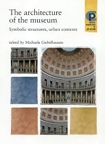The Architecture of the Museum: Symbolic Structures, Urban Contexts (Critical Perspectives in Art History)