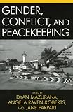 Gender, Conflict, and Peacekeeping (War and Peace Library)