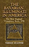 The Bavarian Illuminati in America: The New England Conspiracy
Scare, 1798 (Dover Books on History, Political and Social Science)