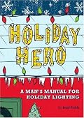 Holiday Hero: A Man's Manual for Holiday Lighting